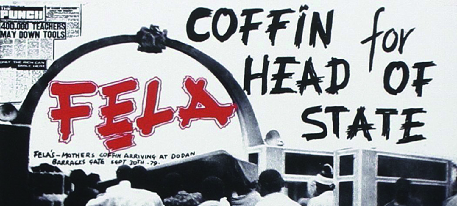 Fela Kuti: „Coffin for Head of State“ (1983) Them steal all the money Them kill many students Them burn many houses Them burn my house too Them kill my mama So I carry the coffin (…)